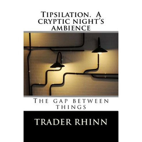 Tipsilation. a Cryptic Night''s Ambience: The Gap Between Things Paperback, Createspace Independent Publishing Platform