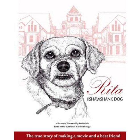 Rita the Shawshank Dog: The True Story of Making a Movie and a Best Friend Paperback, Createspace Independent Publishing Platform