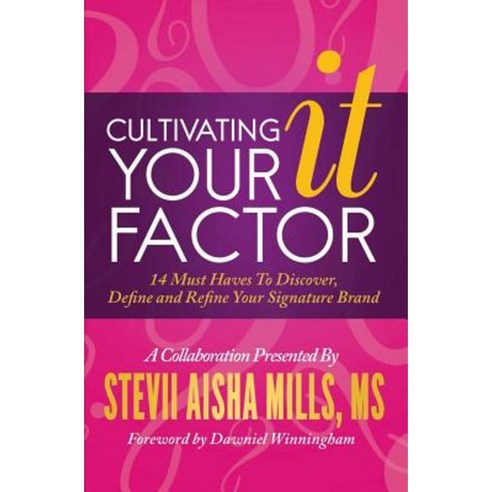 Cultivating Your It Factor: 14 Must Have to Discover Define and Refine Your Signature Brand Paperback, Stevii Mills