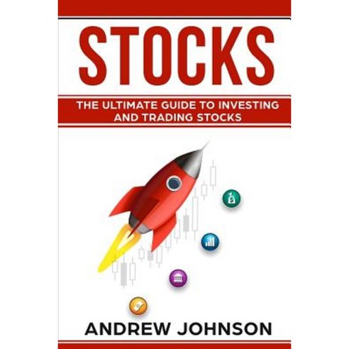 Stocks: The Ultimate Guide to Investing and Trading Stocks: Getting an Edge with Trading Stocks Paperback, Createspace Independent Publishing Platform