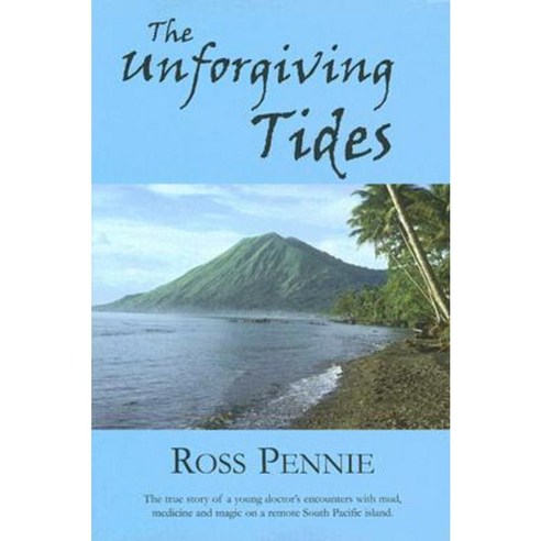 The Unforgiving Tides: A Young Doctor Encounters Mud Medicine and Magic on a Remote South Pacific Island Hardcover, Manor House Press