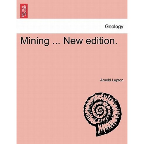 Mining ... New Edition. Paperback, British Library, Historical Print Editions