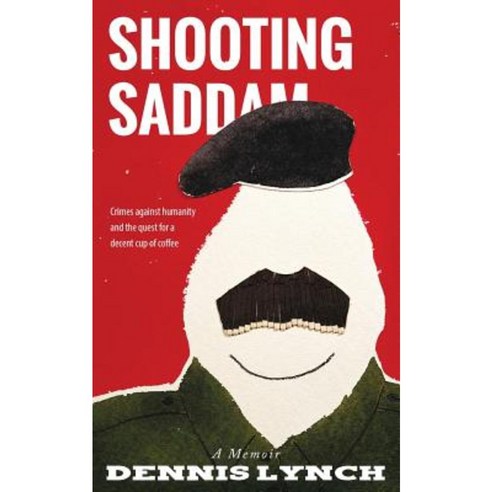 Shooting Saddam: A Memoir Paperback, Createspace Independent Publishing Platform
