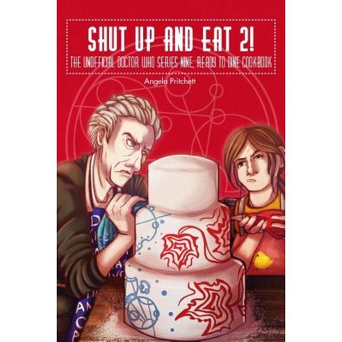 Shut Up and Eat 2! the Unofficial Doctor Who Series 9 Ready to Dine Cook Book Paperback, Createspace Independent Publishing Platform