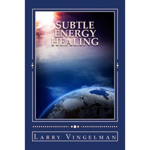 Subtle Energy Healing: Encouraging a Scientific Revolution Paperback, Createspace Independent Publishing Platform