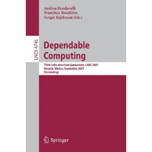 Dependable Computing: Third Latin-American Symposium Ladc 2007 Morelia Mexico September 26-28 2007 Proceedings Paperback, Springer