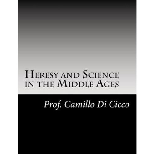 Heresy and Science in the Middle Ages Paperback, Createspace Independent Publishing Platform