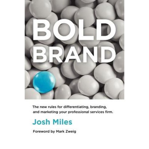 Bold Brand: The New Rules for Differentiating Branding and Marketing Your Professional Services Firm Paperback, Miles Design LLC