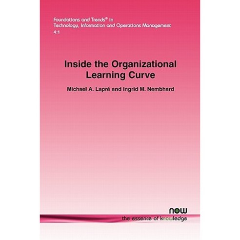 Inside the Organizational Learning Curve: Understanding the Organizational Learning Process Paperback, Now Publishers