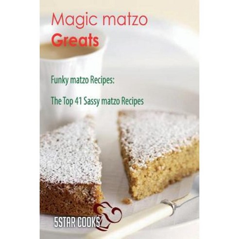 Magic Matzo Greats - Funky Matzo Recipes the Top 41 Sassy Matzo Recipes Paperback, Createspace Independent Publishing Platform