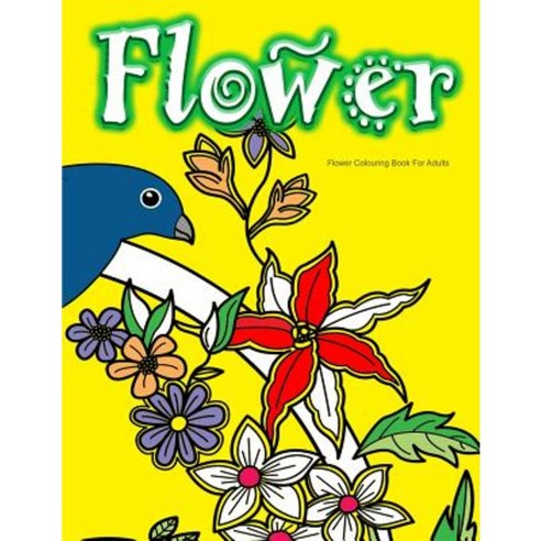 Flower Colouring Book for Adults Paperback, Createspace Independent Publishing Platform