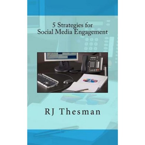 5 Strategies for Social Media Engagement Paperback, Createspace Independent Publishing Platform