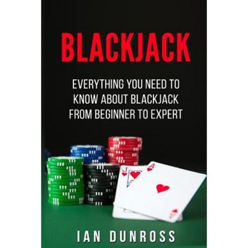 Blackjack: Everything You Need to Know about Blackjack from Beginner to ...