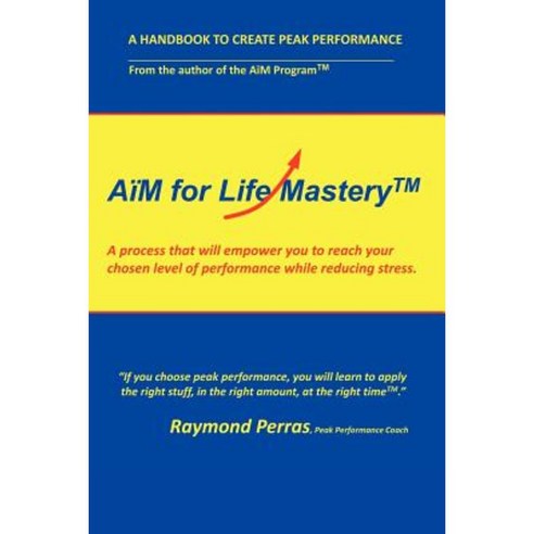 A M for Life Mastery: A Process That Will Empower You to Create Your Chosen Level of Performance While Reducing Stress Paperback, Authorhouse