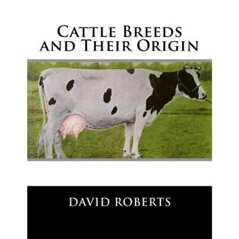 Cattle Breeds and Their Origin Paperback, Createspace Independent Publishing Platform