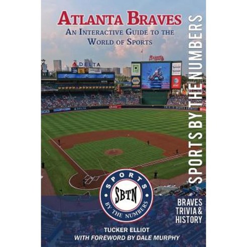 Atlanta Braves: An Interactive Guide to the World of Sports (Sports by the Numbers / History & Trivia) Paperback, Black Mesa Publishing