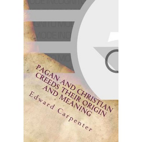 Pagan and Christian Creeds Their Origin and Meaning Paperback, Createspace Independent Publishing Platform