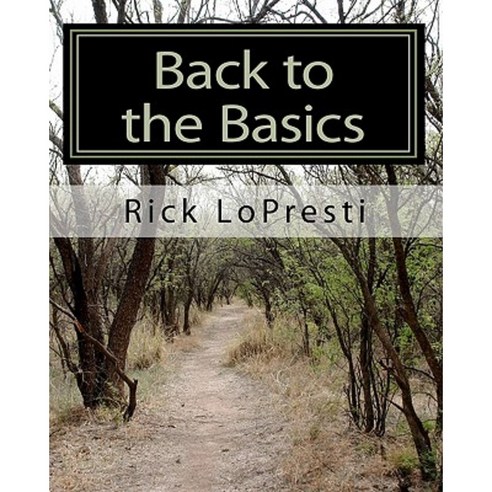 Back to the Basics: A Study of Some Fundamental Teachings of the Bible Paperback, Createspace Independent Publishing Platform