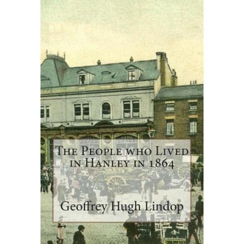 The People Who Lived in Hanley in 1864 Paperback, Createspace Independent Publishing Platform