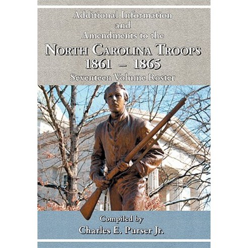 Additional Information and Amendments to the North Carolina Troops 1861-1865 Seventeen Volume Roster Paperback, Scuppernong Press