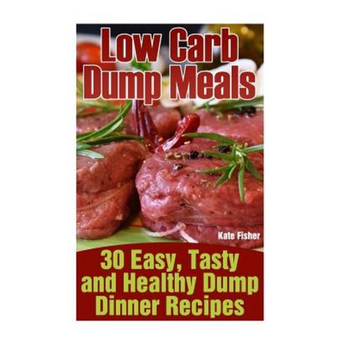 Low Carb Dump Meals Paperback, Createspace Independent Publishing Platform