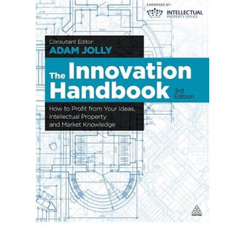 The Innovation Handbook: How to Profit from Your Ideas Intellectual Property and Market Knowledge Paperback, Kogan Page