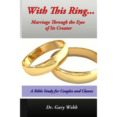 With This Ring... Marriage Through the Eyes of Its Creator Paperback, Createspace Independent Publishing Platform
