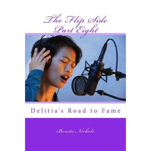 The Flip Side Part Eight: Delitia''s Road to Fame Paperback, Createspace Independent Publishing Platform