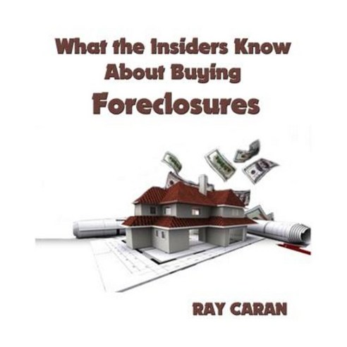 What the Insiders Know about Buying Foreclosures Paperback, Createspace Independent Publishing Platform