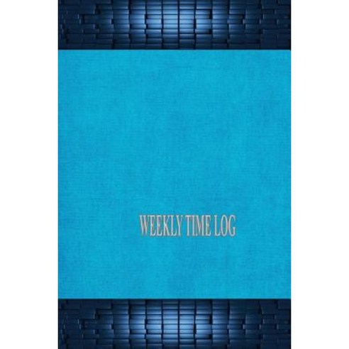 Weekly Time Log Paperback, Createspace Independent Publishing Platform
