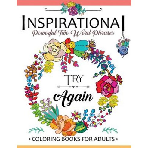 Inspirational Powerful Two Words Phrases: A Coloring Book for Adults Paperback, Createspace Independent Publishing Platform