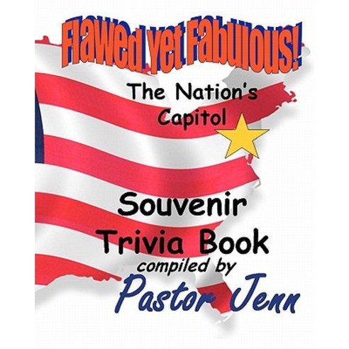 Flawed Yet Fabulous!: Souvenir Trivia Book -The Nation''s Capital Paperback, Createspace Independent Publishing Platform