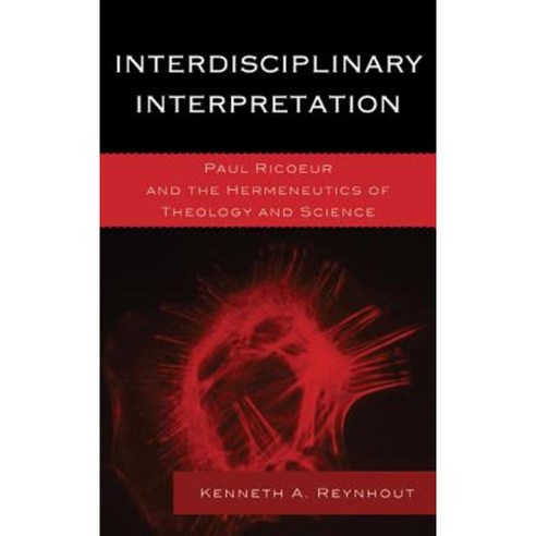 Interdisciplinary Interpretation: Paul Ricoeur and the Hermeneutics of Theology and Science Hardcover, Lexington Books