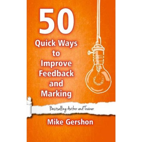 50 Quick Ways to Improve Feedback and Marking Paperback, Createspace Independent Publishing Platform
