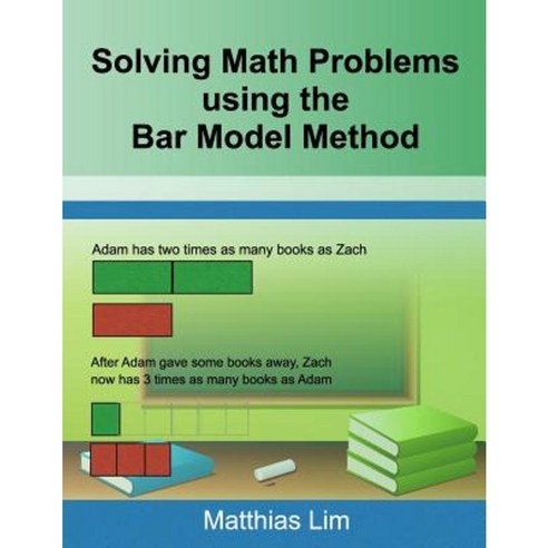 Solving Math Problems Using the Bar Model Method Paperback, Createspace ...