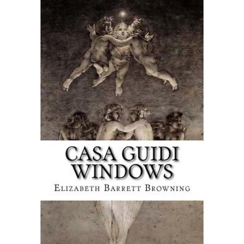 Casa Guidi Windows: A Poem in Two Parts Paperback, Createspace Independent Publishing Platform