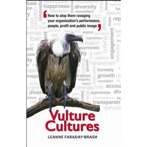 Vulture Cultures: How to Stop Them Ravaging Your Organisation''s Performance People Profit and Public Image Paperback, Australian Academic Press