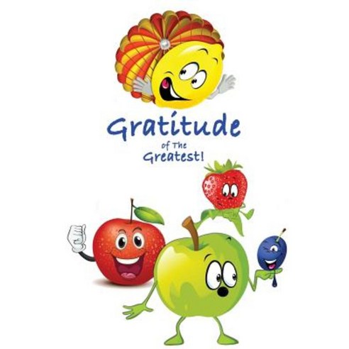 Gratitude of the Greatest!: The Practice of Amazing Adolescence Paperback, Createspace Independent Publishing Platform