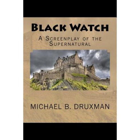 Black Watch: A Screenplay of the Supernatural Paperback, Createspace Independent Publishing Platform
