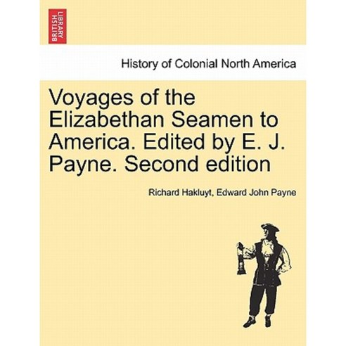 Voyages of the Elizabethan Seamen to America. Edited by E. J. Payne. Second Edition Paperback, British Library, Historical Print Editions