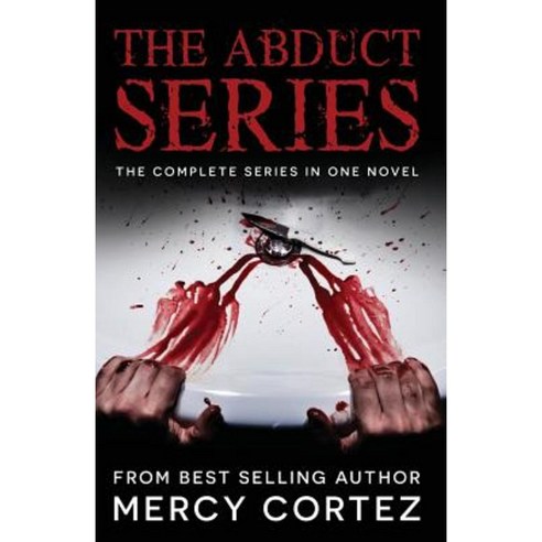 The Abduct Series: The Novel: All Three Books in One Novel Paperback, Createspace Independent Publishing Platform