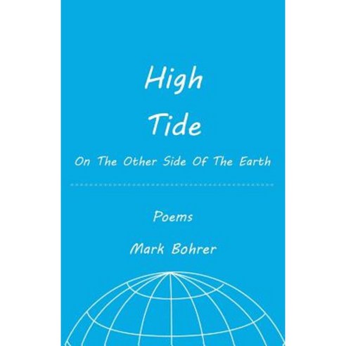 High Tide on the Other Side of the Earth: Poems Paperback, Createspace Independent Publishing Platform