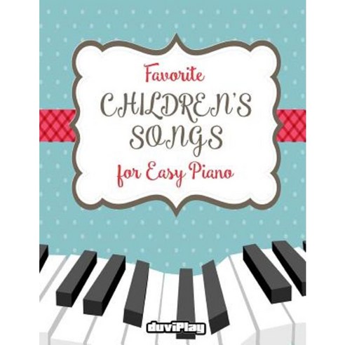 Favorite Children''s Songs for Easy Piano Paperback, Createspace Independent Publishing Platform