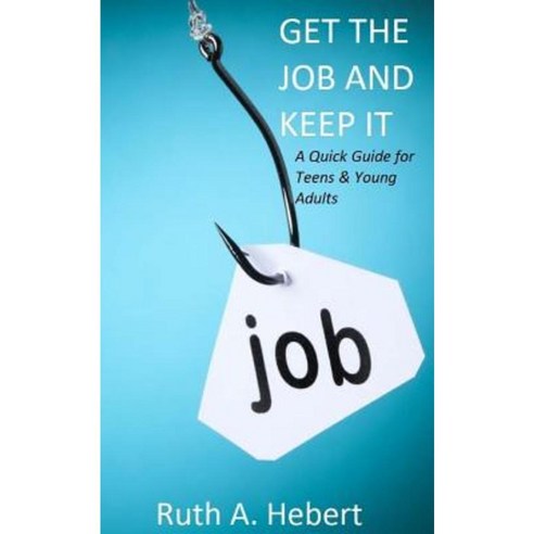 Get the Job and Keep It Paperback, Createspace Independent Publishing Platform