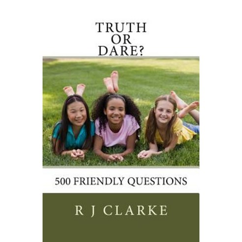 Truth or Dare?: 500 Friendly Questions Paperback, Createspace Independent Publishing Platform