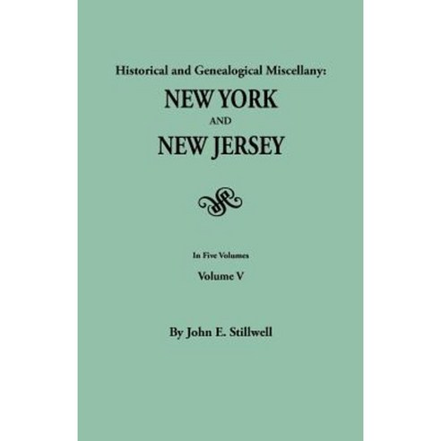 Historical and Genealogical Miscellany: New York and New Jersey. in Five Volumes. Volume V Paperback, Clearfield