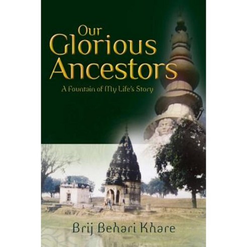 Our Glorious Ancestors: A Fountain of My Life''s Story Paperback, Createspace Independent Publishing Platform