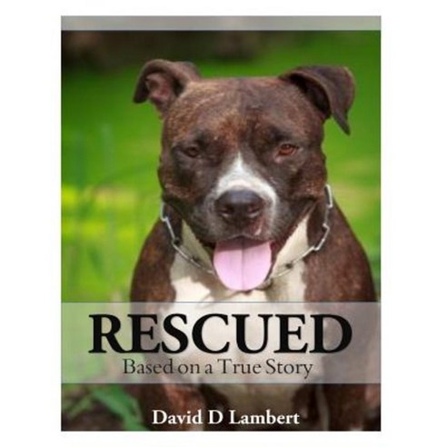 Rescued: Based on a True Dog Story Paperback, Createspace Independent Publishing Platform
