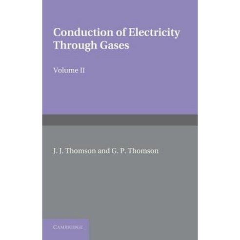 Conduction of Electricity Through Gases: Volume 2 Ionisation by Collision and the Gaseous Discharge Paperback, Cambridge University Press