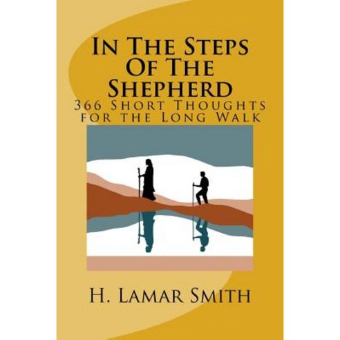 In the Steps of the Shepherd: 366 Short Thoughts for the Long Walk Paperback, Createspace Independent Publishing Platform